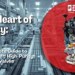 The Heart of Purity: A Complete Guide to Fluidtecq™ High-Purity Pharma Valves