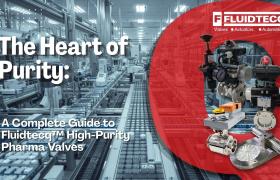 The Heart of Purity: A Complete Guide to Fluidtecq™ High-Purity Pharma Valves