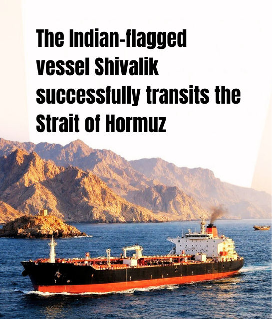 the-indian-flagged-vessel-shivalik-successfully-transits-the-strait-of-hormuz.png